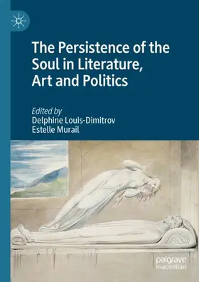 Murail / Louis-Dimitrov |  The Persistence of the Soul in Literature, Art and Politics | Buch |  Sack Fachmedien