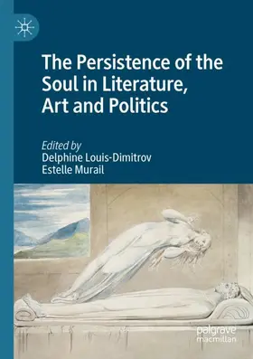 Murail / Louis-Dimitrov |  The Persistence of the Soul in Literature, Art and Politics | Buch |  Sack Fachmedien