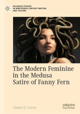 Caron |  The Modern Feminine in the Medusa Satire of Fanny Fern | Buch |  Sack Fachmedien