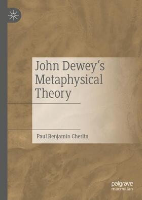 Cherlin |  John Dewey's Metaphysical Theory | Buch |  Sack Fachmedien