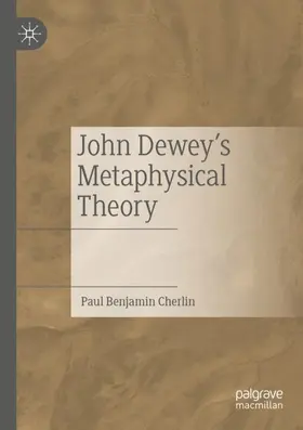 Cherlin |  John Dewey's Metaphysical Theory | Buch |  Sack Fachmedien