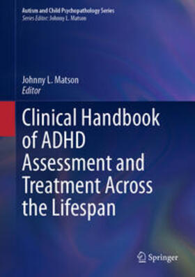 Matson |  Clinical Handbook of ADHD Assessment and Treatment Across the Lifespan | eBook | Sack Fachmedien