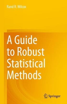 Wilcox |  A Guide to Robust Statistical Methods | Buch |  Sack Fachmedien