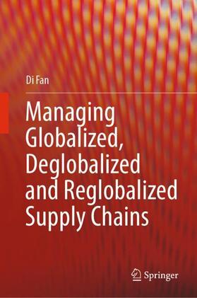 Fan |  Managing Globalized, Deglobalized and Reglobalized Supply Chains | Buch |  Sack Fachmedien