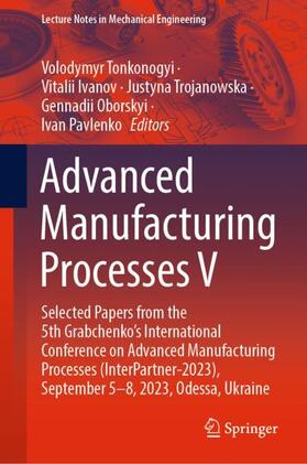 Tonkonogyi / Ivanov / Pavlenko | Advanced Manufacturing Processes V | Buch | 978-3-031-42777-0 | sack.de