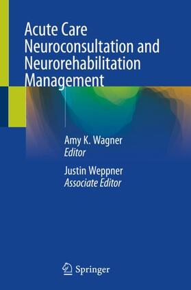 Weppner / Wagner |  Acute Care Neuroconsultation and Neurorehabilitation Management | Buch |  Sack Fachmedien