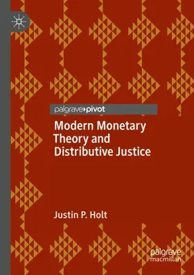 Holt |  Modern Monetary Theory and Distributive Justice | Buch |  Sack Fachmedien