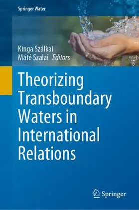 Szalai / Szálkai |  Theorizing Transboundary Waters in International Relations | Buch |  Sack Fachmedien