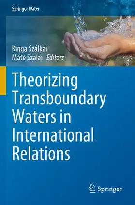 Szalai / Szálkai |  Theorizing Transboundary Waters in International Relations | Buch |  Sack Fachmedien