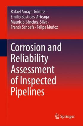 Amaya-Gómez / Bastidas-Arteaga / Muñoz |  Corrosion and Reliability Assessment of Inspected Pipelines | Buch |  Sack Fachmedien