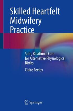 Feeley |  Skilled Heartfelt Midwifery Practice | Buch |  Sack Fachmedien