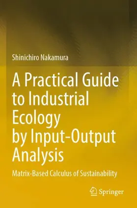 Nakamura |  A Practical Guide to Industrial Ecology by Input-Output Analysis | Buch |  Sack Fachmedien