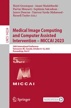 Greenspan / Madabhushi / Mousavi |  Medical Image Computing and Computer Assisted Intervention – MICCAI 2023 | eBook | Sack Fachmedien