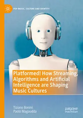 Bonini / Magaudda |  Platformed! How Streaming, Algorithms and Artificial Intelligence are Shaping Music Cultures | eBook | Sack Fachmedien