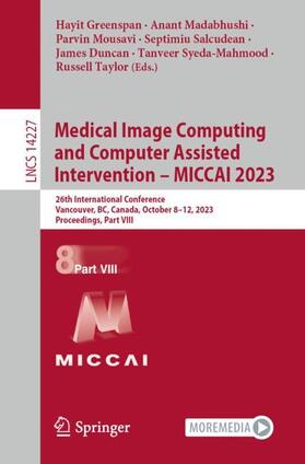 Greenspan / Madabhushi / Mousavi |  Medical Image Computing and Computer Assisted Intervention ¿ MICCAI 2023 | Buch |  Sack Fachmedien