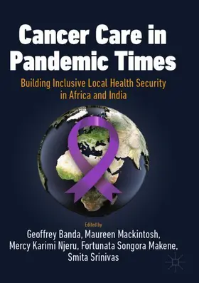 Banda / Mackintosh / Srinivas |  Cancer Care in Pandemic Times: Building Inclusive Local Health Security in Africa and India | Buch |  Sack Fachmedien