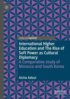 Adoui |  International Higher Education and The Rise of Soft Power as Cultural Diplomacy | Buch |  Sack Fachmedien