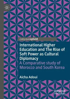 Adoui |  International Higher Education and The Rise of Soft Power as Cultural Diplomacy | Buch |  Sack Fachmedien