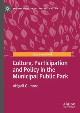 Gilmore |  Culture, Participation and Policy in the Municipal Public Park | Buch |  Sack Fachmedien