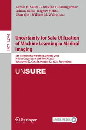 Sudre / Baumgartner / Dalca |  Uncertainty for Safe Utilization of Machine Learning in Medical Imaging | eBook | Sack Fachmedien