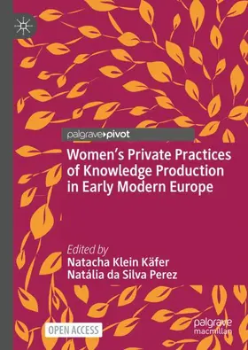 da Silva Perez / Klein Käfer |  Women¿s Private Practices of Knowledge Production in Early Modern Europe | Buch |  Sack Fachmedien