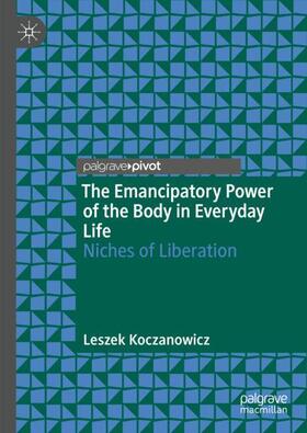 Koczanowicz |  The Emancipatory Power of the Body in Everyday Life | Buch |  Sack Fachmedien