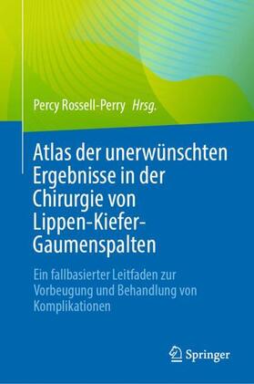 Rossell-Perry |  Atlas der unerwünschten Ergebnisse in der Chirurgie von Lippen-Kiefer-Gaumenspalten | Buch |  Sack Fachmedien
