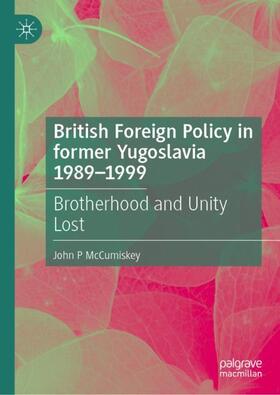 McCumiskey |  British Foreign Policy in former Yugoslavia 1989¿1999 | Buch |  Sack Fachmedien