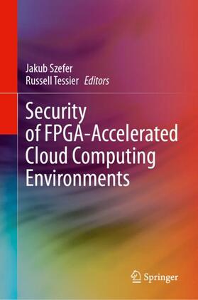 Tessier / Szefer |  Security of FPGA-Accelerated Cloud Computing Environments | Buch |  Sack Fachmedien