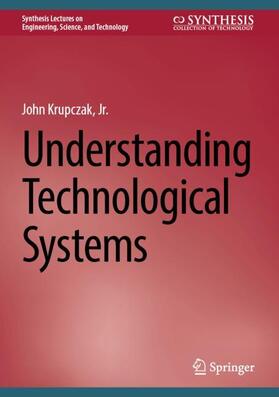 Krupczak / Krupczak, Jr. |  Understanding Technological Systems | Buch |  Sack Fachmedien