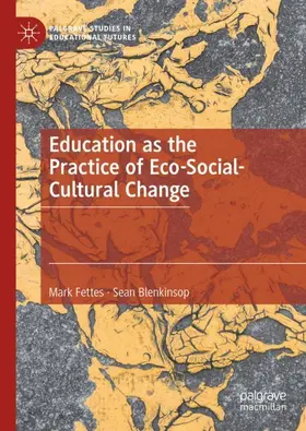 Blenkinsop / Fettes |  Education as the Practice of Eco-Social-Cultural Change | Buch |  Sack Fachmedien