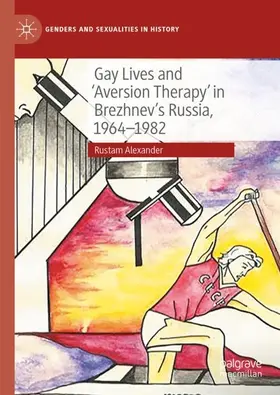 Alexander |  Gay Lives and 'Aversion Therapy' in Brezhnev's Russia, 1964-1982 | Buch |  Sack Fachmedien