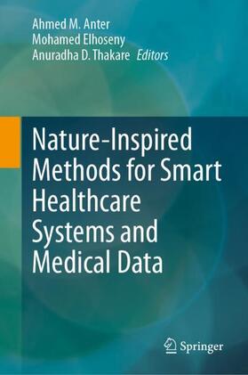 Anter / Thakare / Elhoseny |  Nature-Inspired Methods for Smart Healthcare Systems and Medical Data | Buch |  Sack Fachmedien