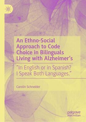 Schneider |  An Ethno-Social Approach to Code Choice in Bilinguals Living with Alzheimer¿s | Buch |  Sack Fachmedien