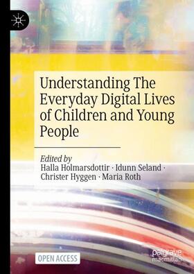 Holmarsdottir / Roth / Seland |  Understanding The Everyday Digital Lives of Children and Young People | Buch |  Sack Fachmedien