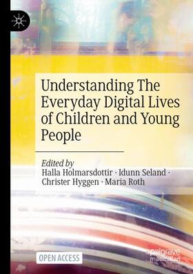 Holmarsdottir / Roth / Seland |  Understanding The Everyday Digital Lives of Children and Young People | Buch |  Sack Fachmedien