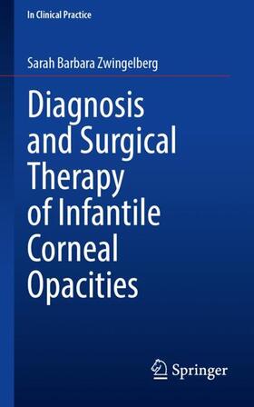 Zwingelberg |  Diagnosis and Surgical Therapy of Infantile Corneal Opacities | Buch |  Sack Fachmedien