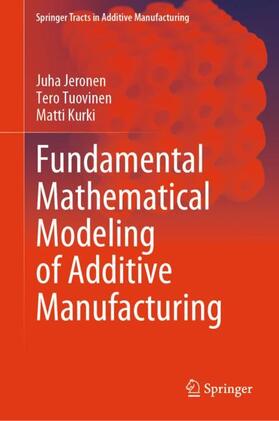 Jeronen / Kurki / Tuovinen |  Fundamental Mathematical Modeling of Additive Manufacturing | Buch |  Sack Fachmedien