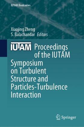 Balachandar / Zheng |  Proceedings of the IUTAM Symposium on Turbulent Structure and Particles-Turbulence Interaction | Buch |  Sack Fachmedien