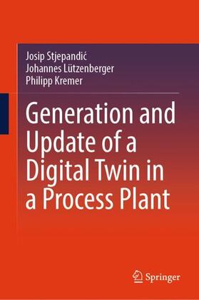 Stjepandic / Stjepandic / Lützenberger |  Generation and Update of a Digital Twin in a Process Plant | Buch |  Sack Fachmedien