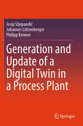 Stjepandic / Stjepandic / Lützenberger |  Generation and Update of a Digital Twin in a Process Plant | Buch |  Sack Fachmedien