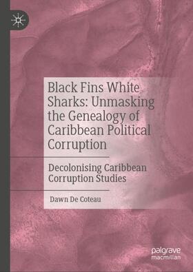 De Coteau |  Black Fins White Sharks: Unmasking the Genealogy of Caribbean Political Corruption | Buch |  Sack Fachmedien