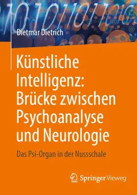 Dietrich |  Künstliche Intelligenz: Brücke zwischen Psychoanalyse und Neurologie | Buch |  Sack Fachmedien