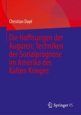 Dayé |  Die Hoffnungen der Auguren: Techniken der Sozialprognose im Amerika des Kalten Krieges | Buch |  Sack Fachmedien