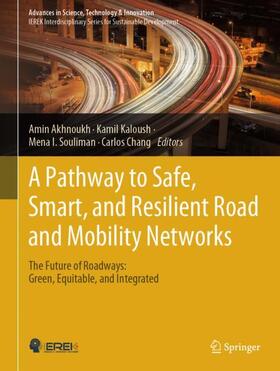 Akhnoukh / Chang / Kaloush |  A Pathway to Safe, Smart, and Resilient Road and Mobility Networks | Buch |  Sack Fachmedien