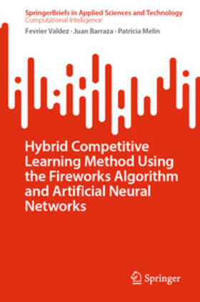 Valdez / Barraza / Melin |  Hybrid Competitive Learning Method Using the Fireworks Algorithm and Artificial Neural Networks | eBook | Sack Fachmedien