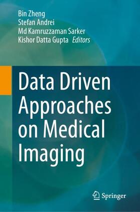 Zheng / Gupta / Andrei |  Data Driven Approaches on Medical Imaging | Buch |  Sack Fachmedien