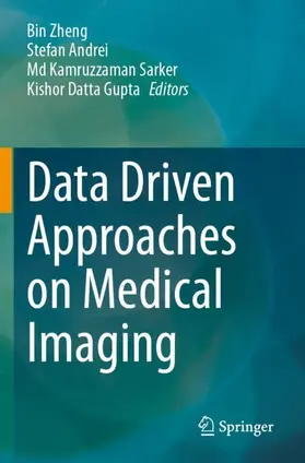 Zheng / Gupta / Andrei |  Data Driven Approaches on Medical Imaging | Buch |  Sack Fachmedien