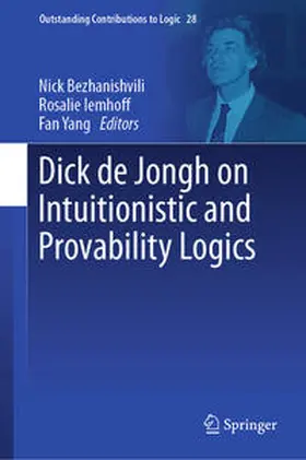 Bezhanishvili / Iemhoff / Yang |  Dick de Jongh on Intuitionistic and Provability Logics | eBook | Sack Fachmedien