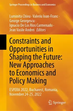 Chivu / Ioan-Franc / Andrei | Constraints and Opportunities in Shaping the Future: New Approaches to Economics and Policy Making | Buch | 978-3-031-47924-3 | sack.de